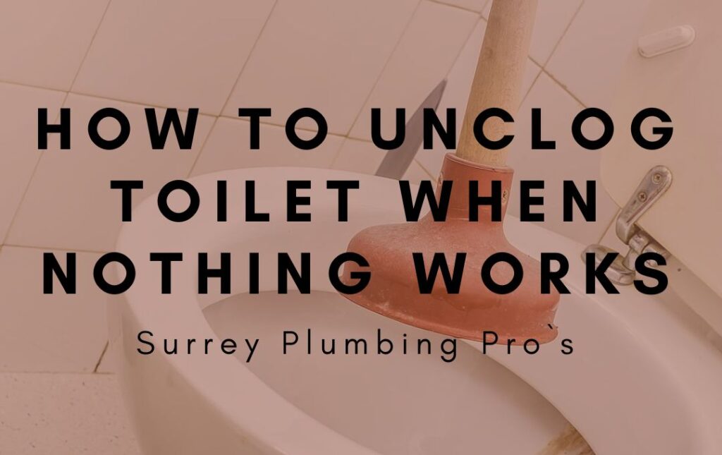 https://www.surreyplumbingpros.com/wp-content/uploads/2022/09/How-to-Unclog-Toilet-When-Nothing-Works-1024x645.jpg
